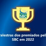 Premiados da SBC em 2022 são anunciados na Cerimônia de Abertura do CSBC